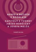 Herec a režisér v rozhlase. Kapitoly z tvorby Jiřího Horčičky a Josefa Melče (e-kniha)