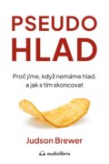 Pseudohlad - Proč jíme, když nemáme hlad, a jak s tím skoncovat