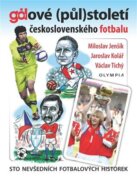 Gólové (půl)století československého fotbalu - Sto nevšedních fotbalových historek