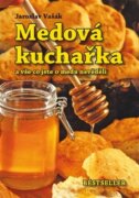 Medová kuchařka - a vše co jste o medu nevěděli