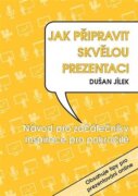 Jak připravit skvělou prezentaci - Návod pro začátečníky. Inspirace pro pokročilé.