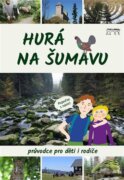 Hurá na Šumavu - Průvodce pro děti i rodiče