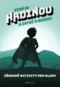Staň se hrdinou a zatoč s nudou! - Zábavné aktivity pro kluky