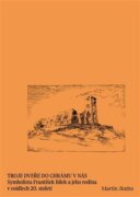 Troje dveře do chrámu v nás - Symbolista František Bílek a jeho rodina v osidlech 20. století