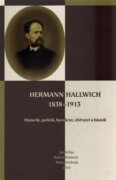 Hermann Hallwich 1838-1913 - Historik, politik, byrokrat, sběratel a básník