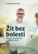 Žít bez bolesti - Uzdravení začíná uvnitř