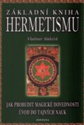 Základní kniha Hermetismu - Jak probudit magické dovednosti - Úvod do tajných nauk