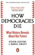 How Democracies Die : The International Bestseller: What History Reveals About Our Future