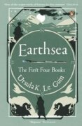 Earthsea : The First Four Books: A Wizard of Earthsea * The Tombs of Atuan * The Farthest Shore * Te