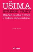 Ušima střední třídy - Mládež, hudba a třída v českém postsocialismu