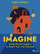 Imagine: Using Mental Imagery to Reach Your Full Potential (e-kniha)