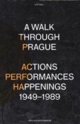 A Walk Through Prague. Actions, Performances, Happenings 1949-1989