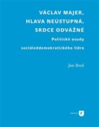 Václav Majer, hlava neústupná, srdce odvážné - Politické osudy sociálnědemokratického lídra