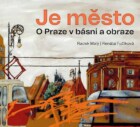 Je město - O Praze v básni a obraze