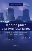 Jaderné právo a právní futurismus - Jaderné technologie budoucnosti a jejich právní úprava