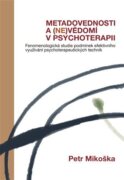 Metadovednosti a (ne)vědomí v psychoterapii - Fenomenologická studie podmínek efektivního využívání