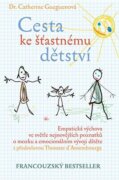 Cesta ke šťastnému dětství - Empatická výchova ve světle nejnovějších poznatků o mozku a emocionální