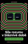 Síla rozumu v bláznivé době - Manuál kritického myšlení