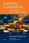 Investuj a zbohatni - Svět akcií, bitcoinu a zlata
