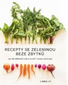 Recepty se zeleninou beze zbytků - Jak při přípravě jídla využít celou rostlinu