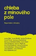Chleba z minového pole - Reportáže z Ukrajiny