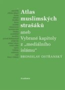 Atlas muslimských strašáků - aneb Vybrané kapitoly z "mediálního islámu"