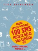 Místo abyste posílala 100 sms můžete dělat 100 lepších věcí - uvařit, sportovat, milovat se...