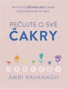 Pečujte o své čakry - Aktivujte léčivou sílu čaker každodenními rituály