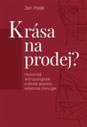 Krása na prodej? - Historické, antropologické a etické aspekty estetické chirurgie