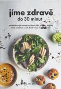 Jíme zdravě do 30 minut - Přes 60 skvělých receptů na hlavní jídla, polévky, dezerty, které zvládnet
