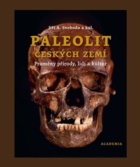 Paleolit českých zemí - Proměny přírody, lidí a kultur