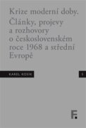 Karel Kosík. Krize moderní doby - Články, projevy a rozhovory o československém roce 1968 a střední