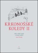 Krkonošské koledy II. - Jak je sebral, sepsal a notami vybavil Josef Horák