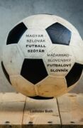 Magyar - Szlovák Futball Szótár, Maďarsko - Slovenský Futbalový Slovník (e-kniha)