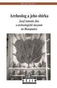 Archeolog a jeho sbírka - Josef Antonín Jíra a archeologické muzeum na Hanspaulce