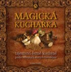 Magická kuchařka - Tajemství černé kuchyně podle receptářů starých čarodějnic
