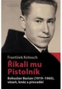 Říkali mu Pistolník - Bohuslav Burian (1919-1960), vězeň, kněz a převaděč