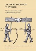 Aktivní hranice v Evropě - Identita a kolektivní paměť v přeshraničním prostoru