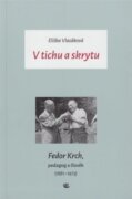 V tichu a skrytu - Fedor Krch, pedagog a člověk (1881-1973)