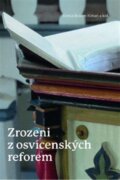Zrozeni z osvícenských reforem - Toleranční kazatelé z Uher v procesu formování české společnosti (1