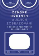 Ženské hrdinky a jejich zobrazování v českých televizních krimiseriálech (e-kniha)