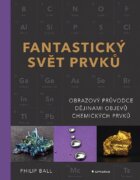 Fantastický svět prvků - Obrazový průvodce dějinami objevů chemických prvků