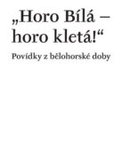 Horo Bílá - horo kletá! - Povídky z bělohorské doby