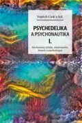 Psychedelika a psychonautika I. - Mechanismy účinku, etnobotanika, historie a psychoterapie