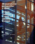 Masarykova univerzita v Brně - Příběh vzdělání a vědy ve střední Evropě 1919-2009