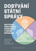 Dobývání státní správy - Politizace ministerské byrokracie v České republice