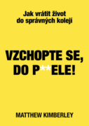 Vzchopte se, do p**ele!