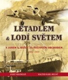 Letadlem a lodí světem - S Janem Antonínem Baťou za světovým obchodem 1932-37