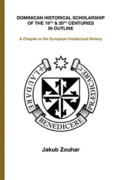 Dominican Historical Scholarship of the 19th 20th Centuries in Outline - A Chapter in the European