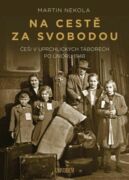 Na cestě za svobodou: Češi v uprchlických táborech po únoru 1948 (e-kniha)